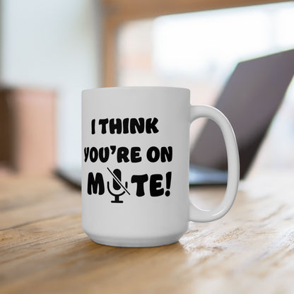 Mug - Funny 'You are on MUTE' Work Place Coffee Mug (11oz, 15oz)