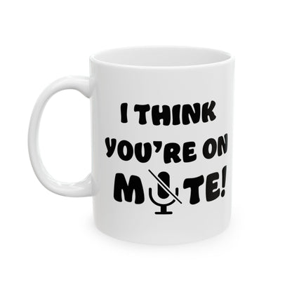 Mug - Funny 'You are on MUTE' Work Place Coffee Mug (11oz, 15oz)