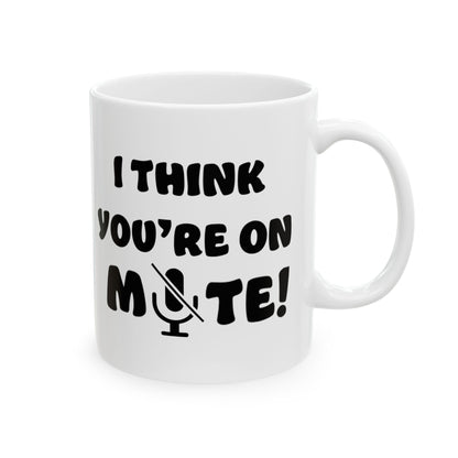 Mug - Funny 'You are on MUTE' Work Place Coffee Mug (11oz, 15oz)