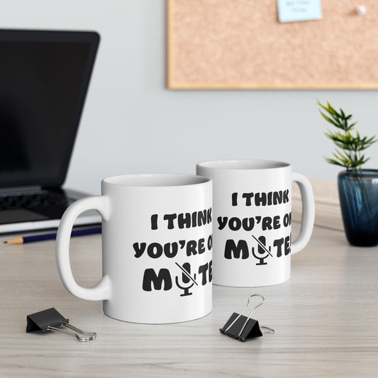 Mug - Funny 'You are on MUTE' Work Place Coffee Mug (11oz, 15oz)