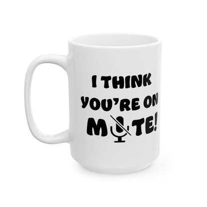 Mug - Funny 'You are on MUTE' Work Place Coffee Mug (11oz, 15oz)